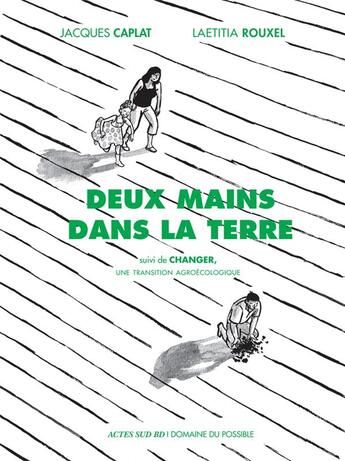 Couverture du livre « Deux mains dans la terre : vers une transition ecologique » de Jacques Caplat et Laetitia Rouxel aux éditions Actes Sud