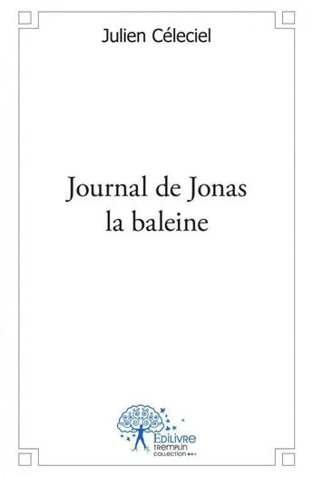 Couverture du livre « Journal de jonas la baleine » de Celeciel Julien aux éditions Edilivre