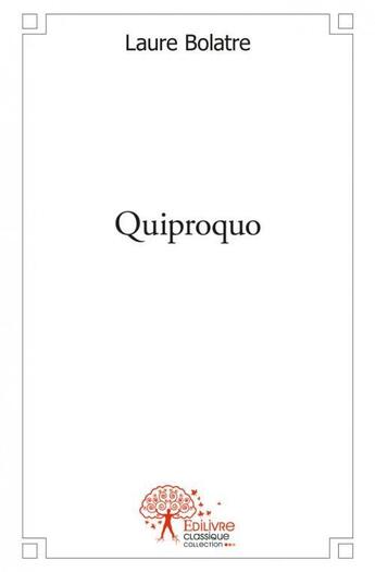 Couverture du livre « Quiproquo » de Laure Bolatre aux éditions Edilivre