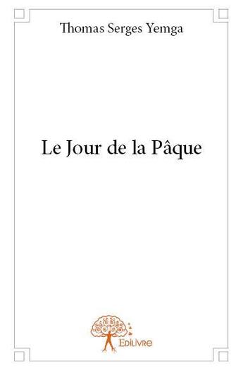 Couverture du livre « Le jour de la Pâque » de Thomas-Serges Yemga aux éditions Edilivre