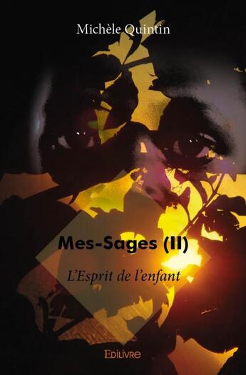 Couverture du livre « Mes-sages t.2 ; l'esprit de l'enfant » de Michele Quintin aux éditions Edilivre