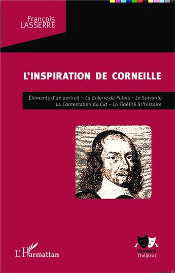 Couverture du livre « L'inspiration de corneille - elements d'un portrait - la galerie du palais - la suivante - la contes » de Francois Lasserre aux éditions L'harmattan