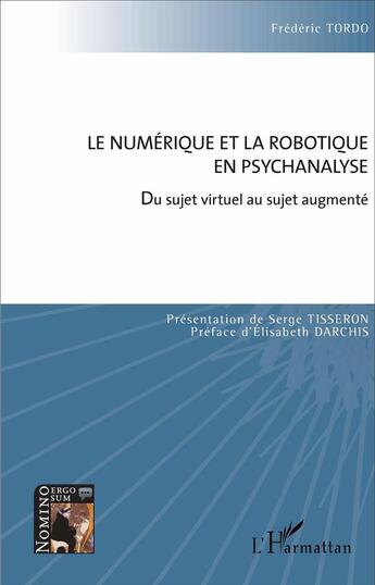 Couverture du livre « Le numérique et la robotique en psychanalyse ; du sujet virtuel au sujet augmenté » de Frederic Tordo aux éditions L'harmattan