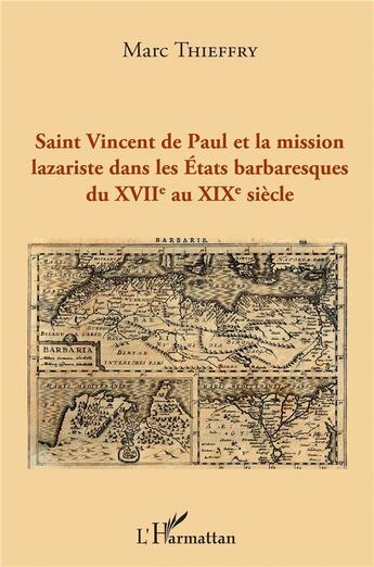 Couverture du livre « Saint Vincent de Paul et la mission lazariste dans les Etats barbaresques du XVIIè au XIXè siècle » de Marc Thieffry aux éditions L'harmattan