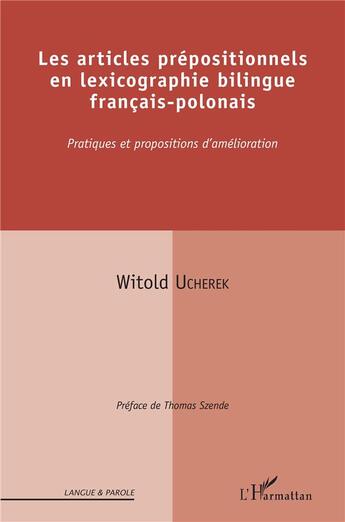 Couverture du livre « Les articles prépositionnels en lexicographie bilingue francais-polonais ; pratiques et propositions d'amélioration » de Witold Ucherek aux éditions L'harmattan