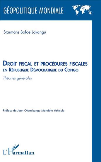 Couverture du livre « Droit fiscal et procédures fiscales en République démocratique du Congo : théories générales » de Starmans Bofoe Lokangu aux éditions L'harmattan