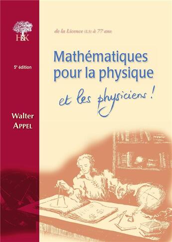 Couverture du livre « Mathématiques pour la physique et les physiciens ! de la licence (L3) à 77 ans » de Walter Appel aux éditions H & K