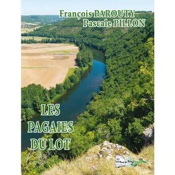 Couverture du livre « Les pagaies du Lot » de Pascale Pillon et FranÇois Parouty aux éditions Bord Du Lot