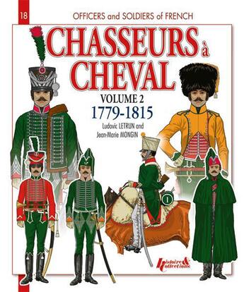 Couverture du livre « Les chasseurs à cheval t.2 ; 1779-1815 » de Letrun et Mongin aux éditions Histoire Et Collections