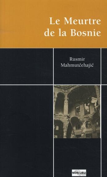 Couverture du livre « Le meurtre de la Bosnie » de Rusmir Mahmutcehajic aux éditions Non Lieu