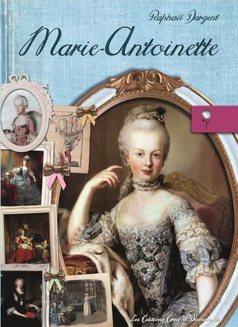 Couverture du livre « Marie-Antoinette » de Raphael Dargent aux éditions Eveil Et Decouvertes