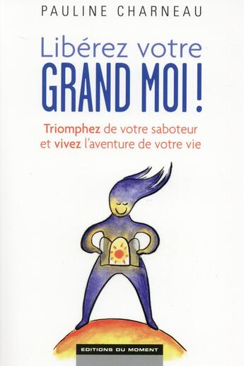 Couverture du livre « Libérez votre grand moi ! » de Pauline Charneau aux éditions Editions Du Moment