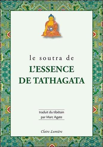 Couverture du livre « Le soutra de l'essence de Tathagata » de Marc Agate aux éditions Claire Lumiere