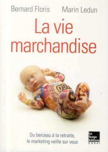 Couverture du livre « La vie marchandise » de Marin Ledun et Gerard Floris aux éditions La Tengo