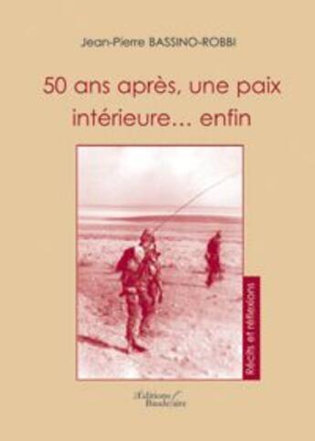 Couverture du livre « 50 ans après, paix intérieure...enfin » de Jean-Pierre Bassino-Robbi aux éditions Baudelaire