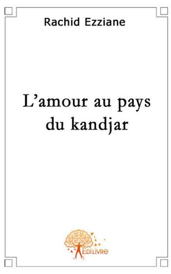 Couverture du livre « L'amour au pays du Kandjar » de Rachid Ezziane aux éditions Edilivre