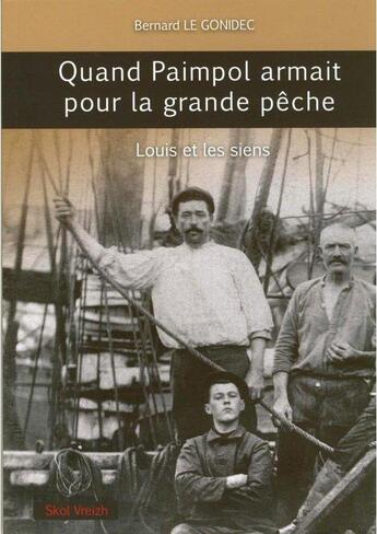 Couverture du livre « Quand Paimpol armait pour la grande pêche ; Louis et les siens » de Bernard Le Gonidec aux éditions Skol Vreizh