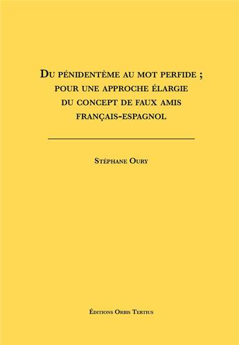 Couverture du livre « Du pénindentème au mot perfide ; pour une approche élargie français-espagnol » de Stephane Oury aux éditions Orbis Tertius