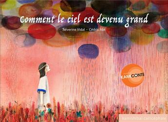 Couverture du livre « Comment le ciel est devenu grand » de Severine Vidal et Cedric Abt aux éditions Callicephale