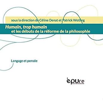 Couverture du livre « Humain, trop humain ; les débuts de la réforme de la philosophie » de Patrick Wotling et Celine Denat aux éditions Pu De Reims