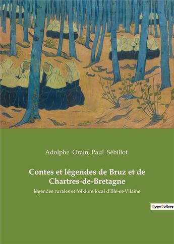 Couverture du livre « Contes et legendes de bruz et de chartres-de-bretagne - legendes rurales et folklore local d'ille-et » de Paul Sébillot et Adolphe Orain aux éditions Culturea