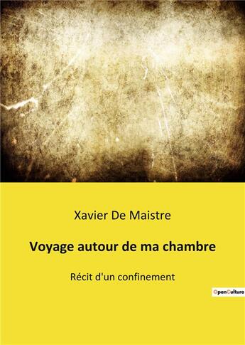 Couverture du livre « Voyage autour de ma chambre - recit d'un confinement » de Xavier De Maistre aux éditions Culturea