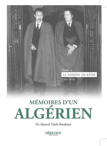 Couverture du livre « Mémoires d'un Algérien Tome 2 : La passion de bâtir (1965-1978) » de Ahmed Taleb-Ibrahimi aux éditions Heritage