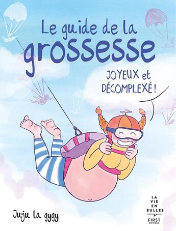 Couverture du livre « Le guide de la grossesse joyeux et décomplexé ! » de Juju La Gygy aux éditions First