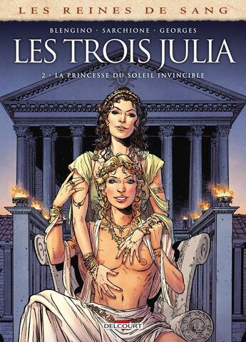 Couverture du livre « Les reines de sang - les trois Julia Tome 2 : la princesse du soleil invincible » de Antonio Sarchione et Luca Blengino aux éditions Delcourt