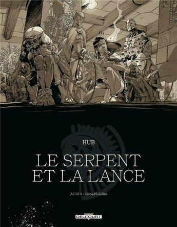 Couverture du livre « Le serpent et la lance Tome 3 : Cinq-fleurs » de Hub aux éditions Delcourt