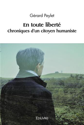 Couverture du livre « En toute liberte - t01 - en toute liberte - chroniques d'un citoyen humaniste » de Gérard Peylet aux éditions Edilivre