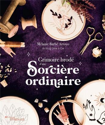 Couverture du livre « Grimoire brodé d'une sorcière ordinaire » de Melanie Barbe Arroyo aux éditions Eyrolles