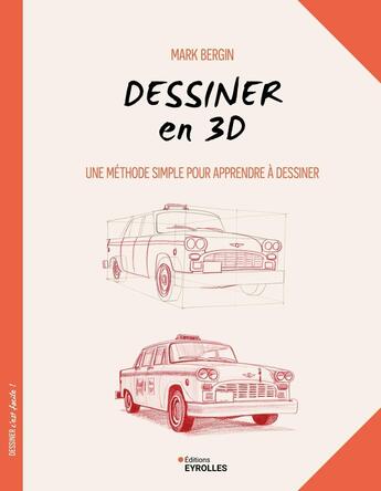 Couverture du livre « Dessiner en 3D : Une méthode simple pour apprendre à dessiner » de Mark Bergin aux éditions Eyrolles