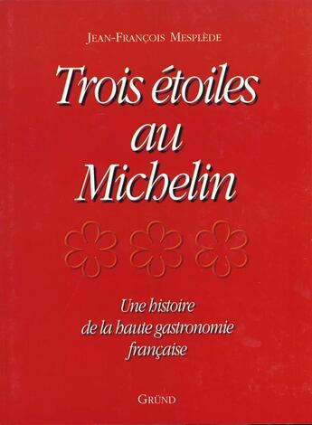 Couverture du livre « Trois Etoiles Au Michelin » de J.Francois Mesplede aux éditions Grund