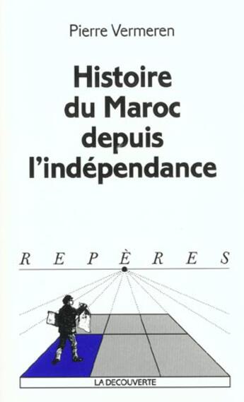 Couverture du livre « Histoire Du Maroc Depuis L'Independance » de Pierre Vermeren aux éditions La Decouverte