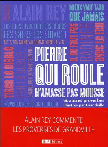 Couverture du livre « Pierre qui roule n'amasse pas mousse et autres proverbes, illustrés par Grandville » de Alain Rey et Carine Picaud aux éditions Bnf Editions