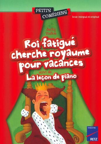 Couverture du livre « Roi fatigué cherche royaume pour vacances ; la leçon de piano ; 8/10 ans » de Jacky Viallon aux éditions Retz