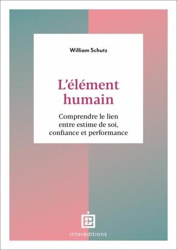 Couverture du livre « L'élément humain : comprendre le lien entre estime de soi, confiance et performance » de Jacques Llecomte et Alain Duluc et William Schutz aux éditions Intereditions