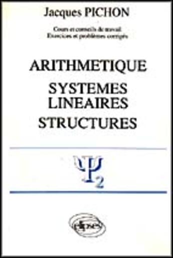 Couverture du livre « Arithmetique - systemes lineaires - structures » de Jacques Pichon aux éditions Ellipses