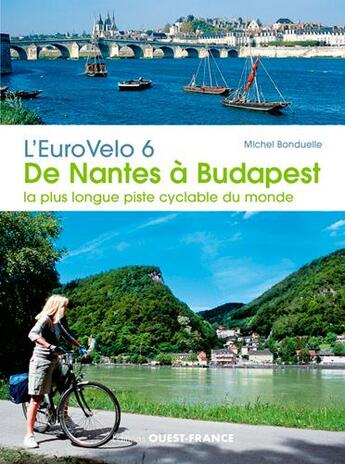 Couverture du livre « L'eurovelo t.6 ; de Nantes à Budapest, la plus longue piste cyclable du monde » de Michel Bonduelle aux éditions Ouest France