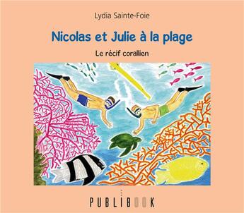 Couverture du livre « Nicolas et Julie à la plage ; le récif corallien » de Lydia Sainte-Foie aux éditions Publibook