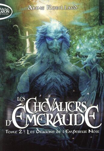 Couverture du livre « Les Chevaliers d'Émeraude Tome 2 : les dragons de l'empereur noir » de Anne Robillard aux éditions Michel Lafon Poche