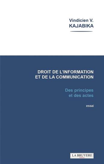 Couverture du livre « Le droit de l'information et de la communication : des principes et des actes » de Vindicien Kajabika aux éditions La Bruyere