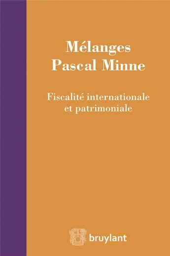 Couverture du livre « Mélanges Pascal Minne ; fiscalité internationale et patrimoniale » de Sami Douenias aux éditions Bruylant