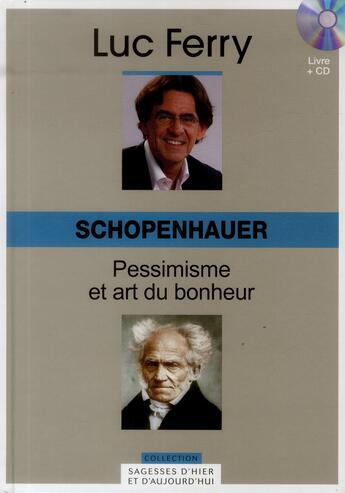 Couverture du livre « Schopenhauer ; pessimisme et art du bonheur » de Luc Ferry aux éditions Societe Du Figaro