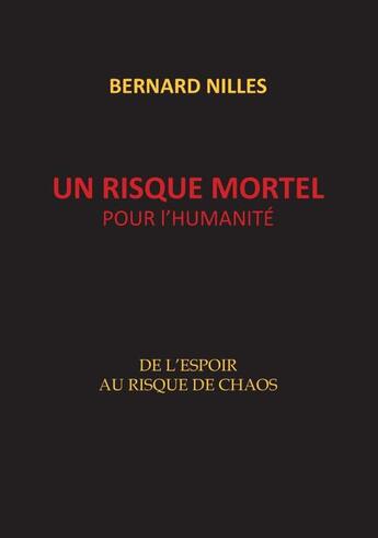 Couverture du livre « Un risque mortel pour l'humanité ; de l'espoir au risque de chaos » de Bernard Nilles aux éditions Books On Demand