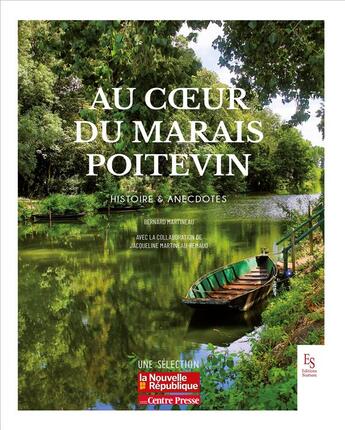 Couverture du livre « Au coeur du marais poitevin : histoire et anecdotes » de Bernard Martineau et Jacqueline Martineau-Remaud aux éditions Editions Sutton