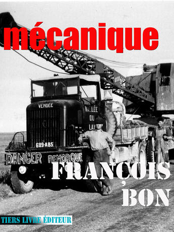 Couverture du livre « Mécanique » de Francois Bon aux éditions Tiers Livre