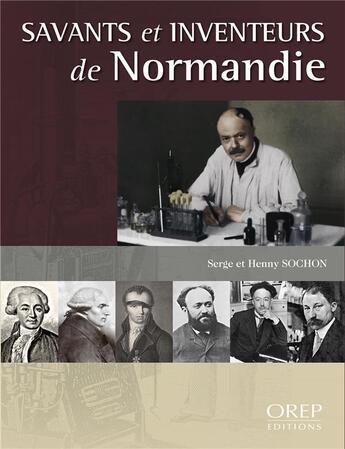 Couverture du livre « Savants et inventeurs de Normandie » de Serge Sochon et Henny Sochon aux éditions Orep