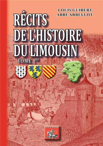 Couverture du livre « Récits de l'histoire du Limousin Tome 1 » de Louis Guibert et Abbe Arbellot aux éditions Editions Des Regionalismes